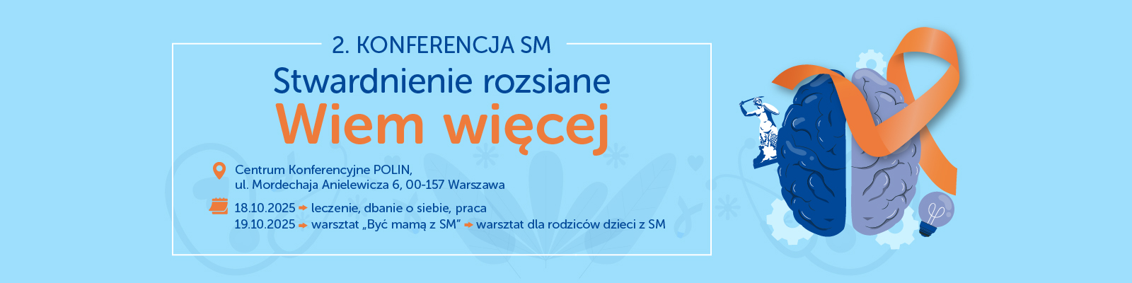 Podłużny, niebieski baner. Na banerze znajduje się logotyp konferencji w kształcie mózgu z pomarańczową wstążką i z warszawską syrenką w tle. Na banerze znajduje się też nazwa konferencji "Stwardnienie rozsiane. Wiem więcej", data: 18-19 października, miejsce: Centrum Konferencyjne Polin.